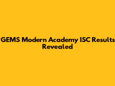 GEMS Modern Academy ISC Results Revealed