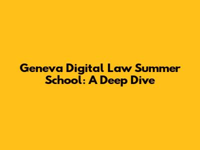 Geneva Digital Law Summer School: A Deep Dive