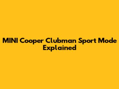 MINI Cooper Clubman Sport Mode Explained