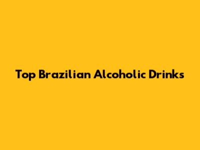 Top Brazilian Alcoholic Drinks